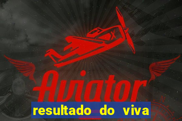 resultado do viva sorte de hoje, domingo